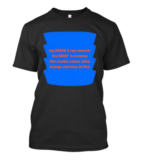 My REESE'S Cup Smooth The OREO Is Crunchy This Combo Comes Alive Orange And Blue In Five T-Shirt