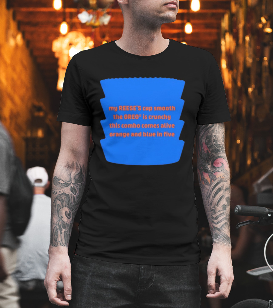 My REESE'S Cup Smooth The OREO Is Crunchy This Combo Comes Alive Orange And Blue In Five T-Shirt