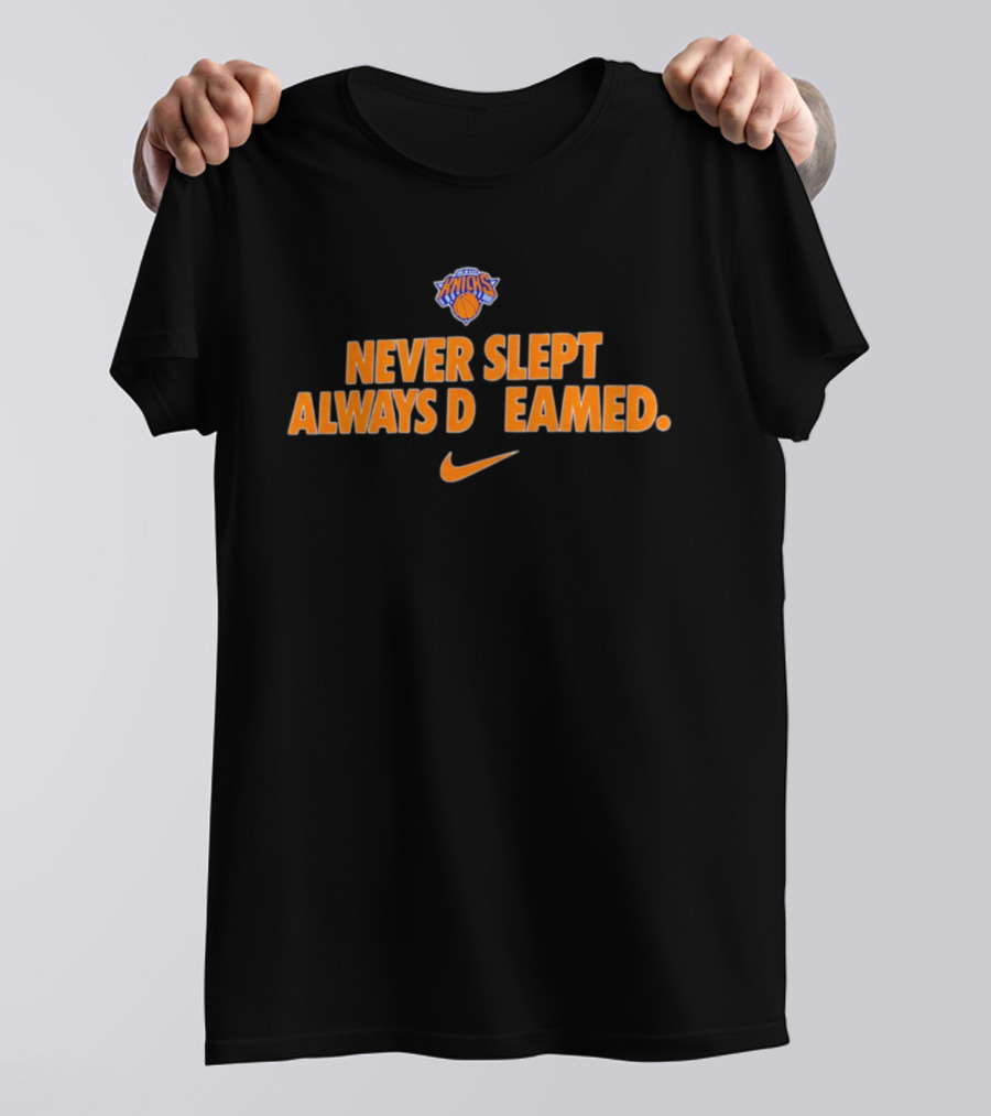 New York Knicks Never Slept Always Dreamed Nike T-Shirt