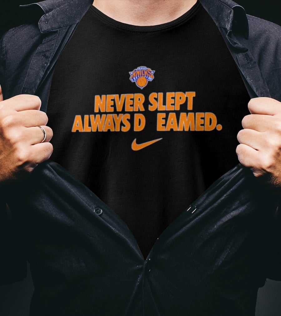 New York Knicks Never Slept Always Dreamed Nike T-Shirt