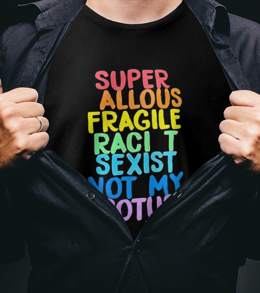 Super Callous Fragile Racist Sexist Not My POTUS Rainbow T-Shirt