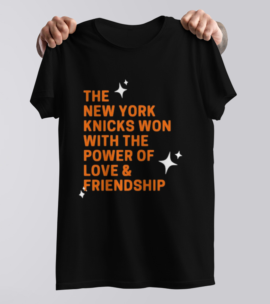 The New York Knicks Won With The Power Of Love And Friendship T-Shirt