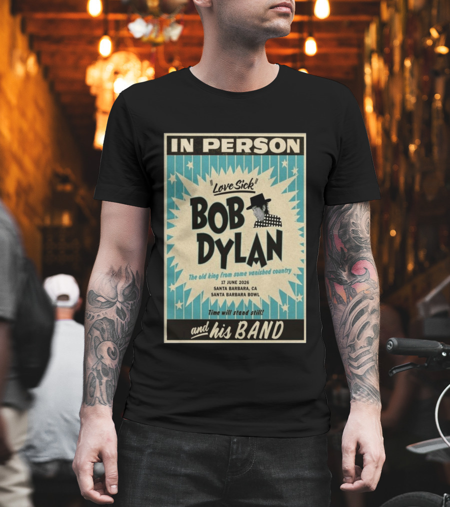 Bob Dylan In Person Love Sick Santa Barbara Bowl June 17 2026 T-Shirt