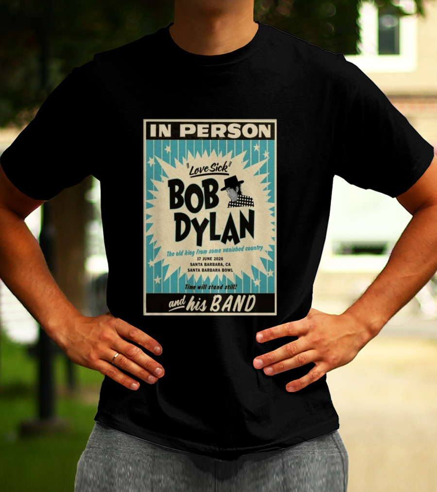 Bob Dylan In Person Love Sick Santa Barbara Bowl June 17 2026 T-Shirt