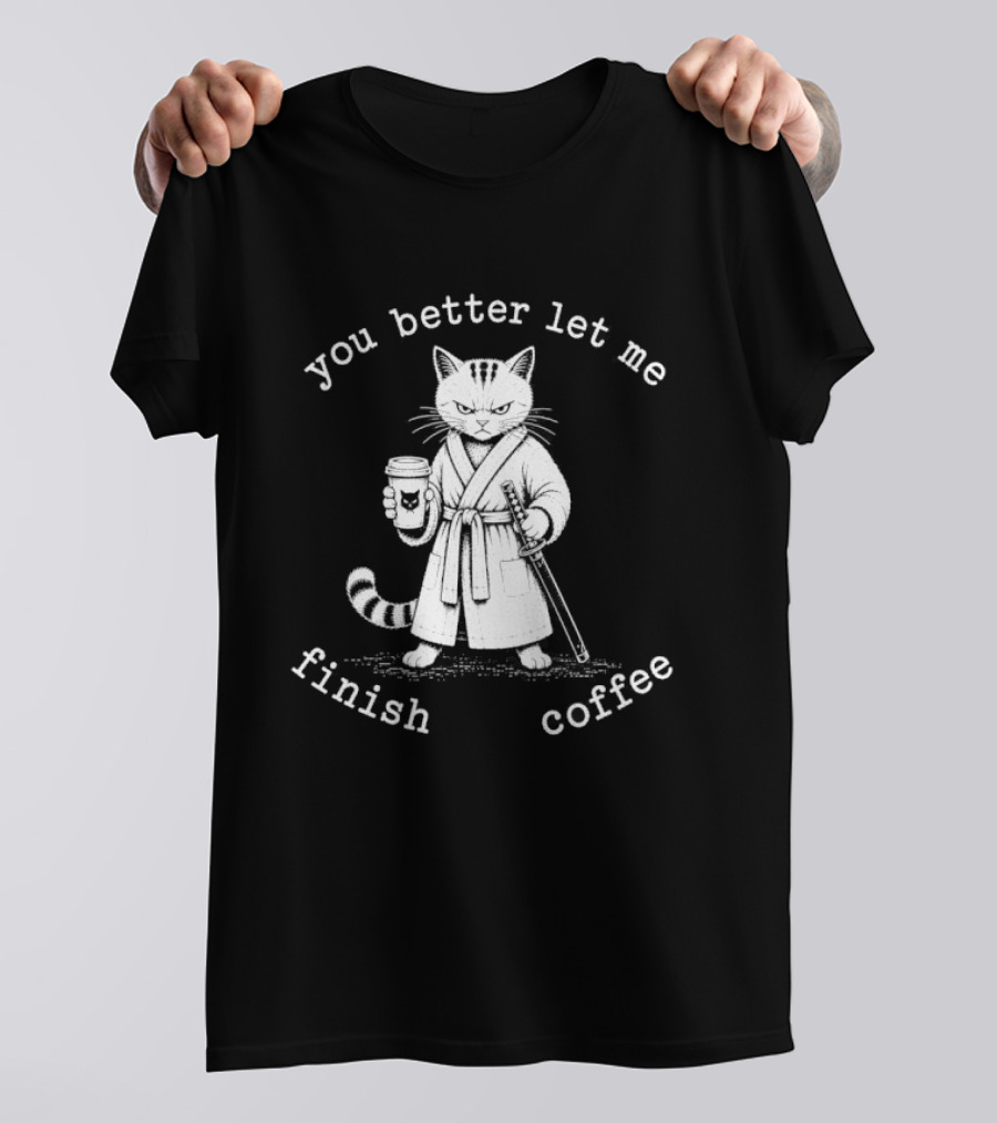 You Better Let Me Finish Coffee Cat Samurai T-Shirt