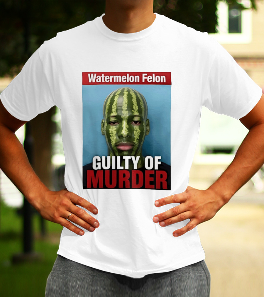 Watermelon Felon Guilty Of Murder T-Shirt