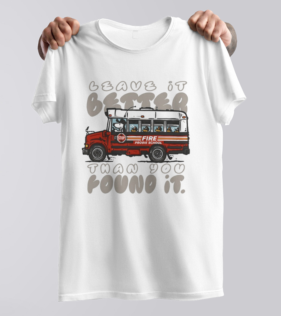 Leave It Better Than You Found It Firefighter Bus With Snoopy And Woodstock T-Shirt
