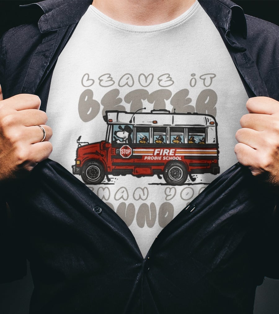 Leave It Better Than You Found It Firefighter Bus With Snoopy And Woodstock T-Shirt