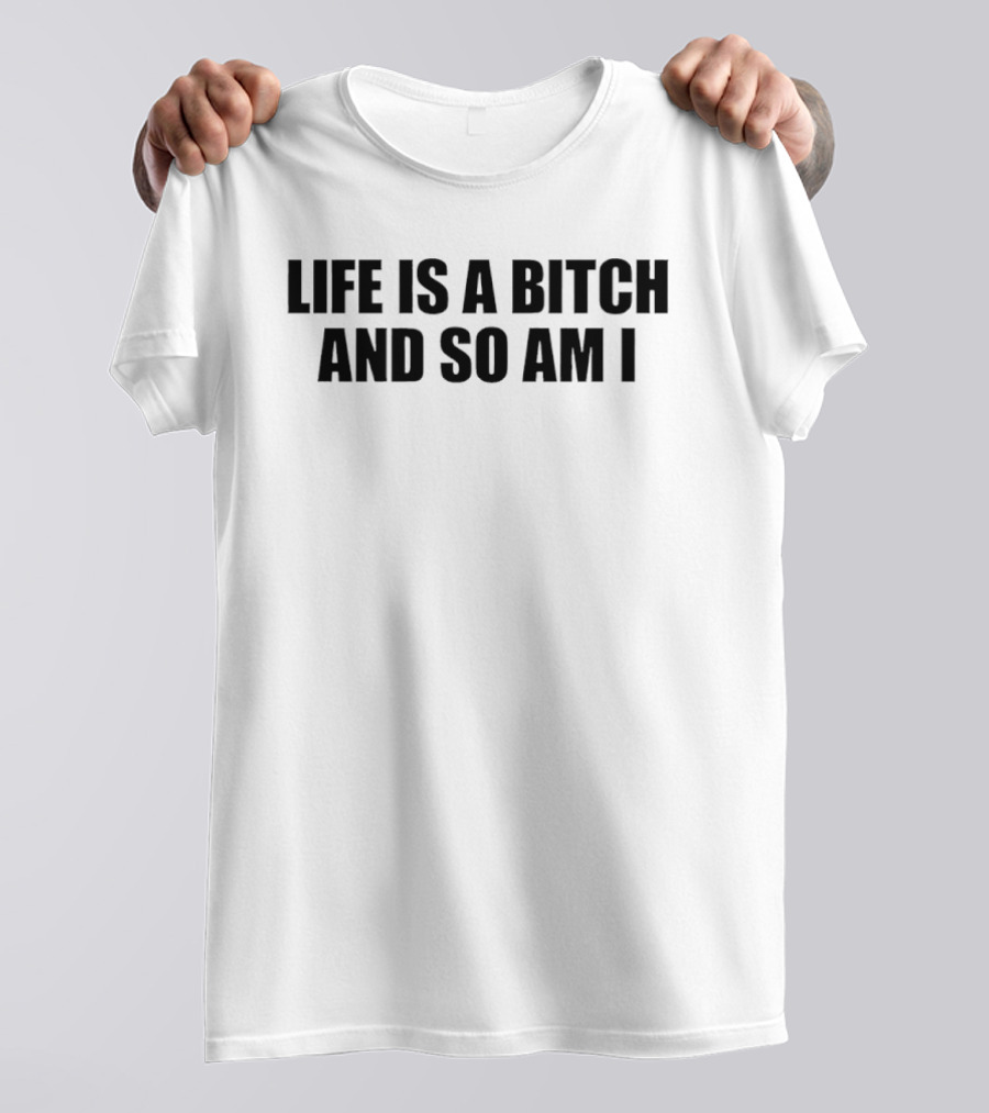 Life Is A Bitch And So Am I Bold Feminist Empowerment T-Shirt