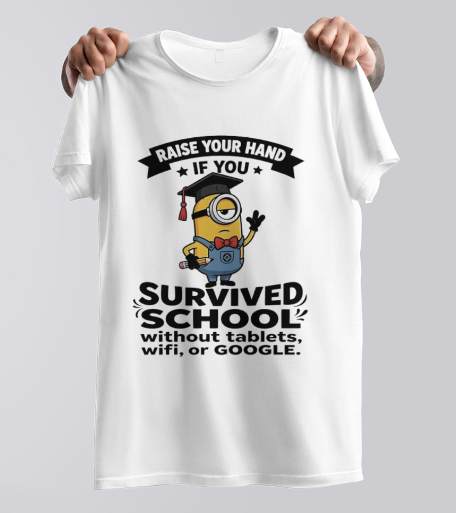 Raise Your Hand If You Survived School Without Tablets WiFi Or Google Minions T-Shirt