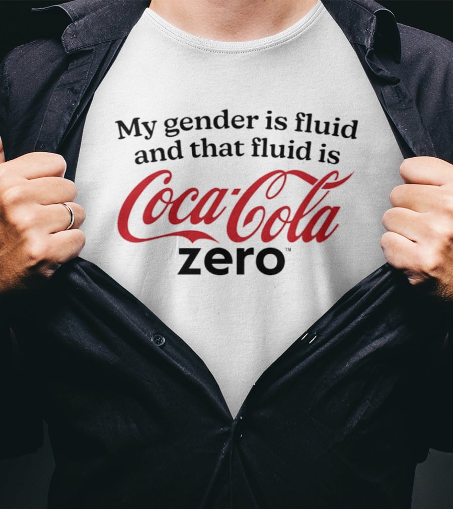 My Gender Is Fluid And That Fluid Is Coca Cola Zero T-Shirt