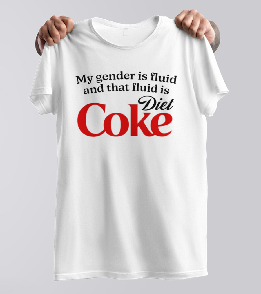My Gender Is Fluid And That Fluid Is Diet Coke T-Shirt