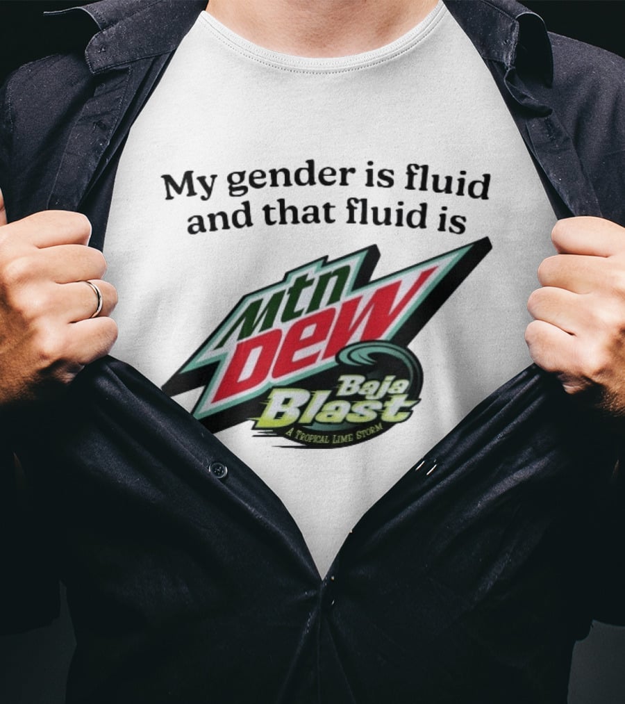 My Gender Is Fluid And That Fluid Is Mountain Dew Baja Blast A Tropical Lime Storm T-Shirt