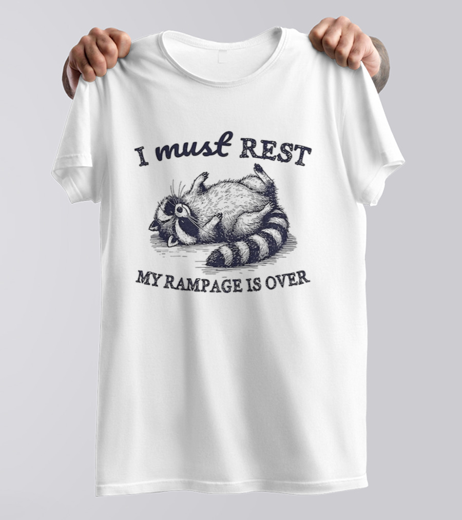 I Must Rest My Rampage Is Over Raccoon Resting T-Shirt