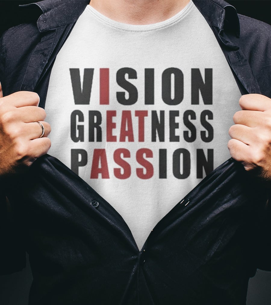 Vision Greatness Passion Eat Ass T-Shirt