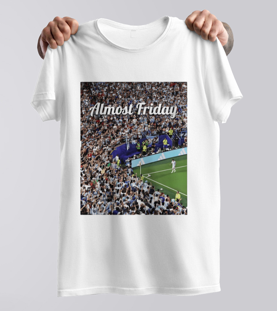 Almost Friday Lionel Messi Argentina Football Crowd Celebration T-Shirt