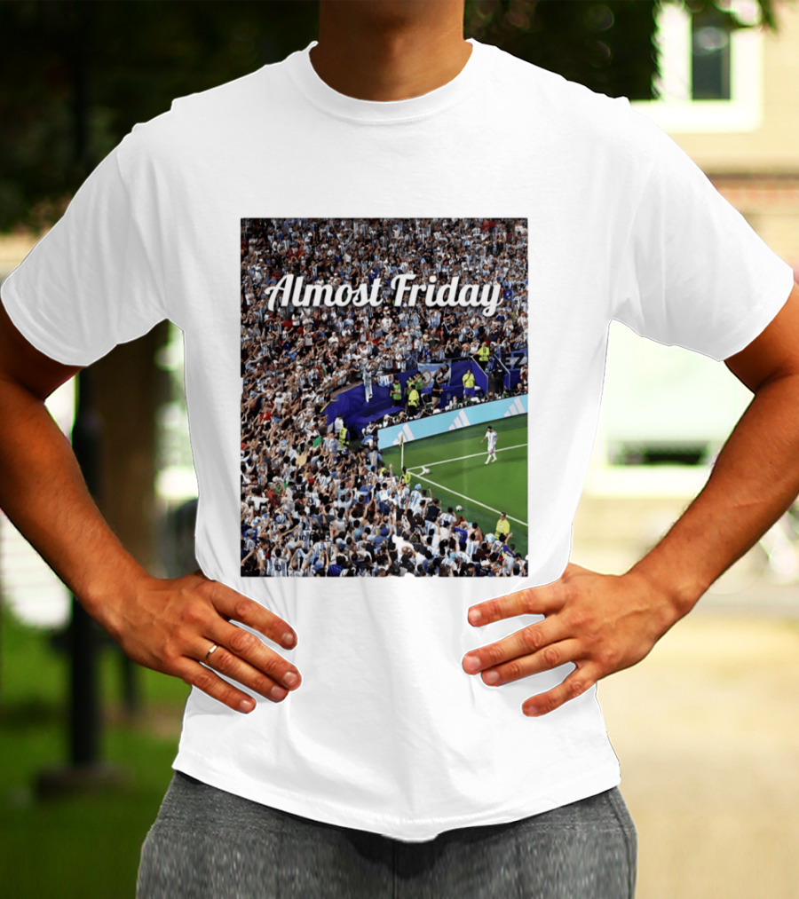 Almost Friday Lionel Messi Argentina Football Crowd Celebration T-Shirt