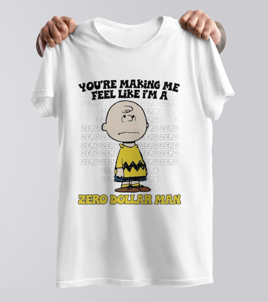 Charlie Brown Zero Dollar Man You're Making Me Feel Like I'm A Zero T-Shirt