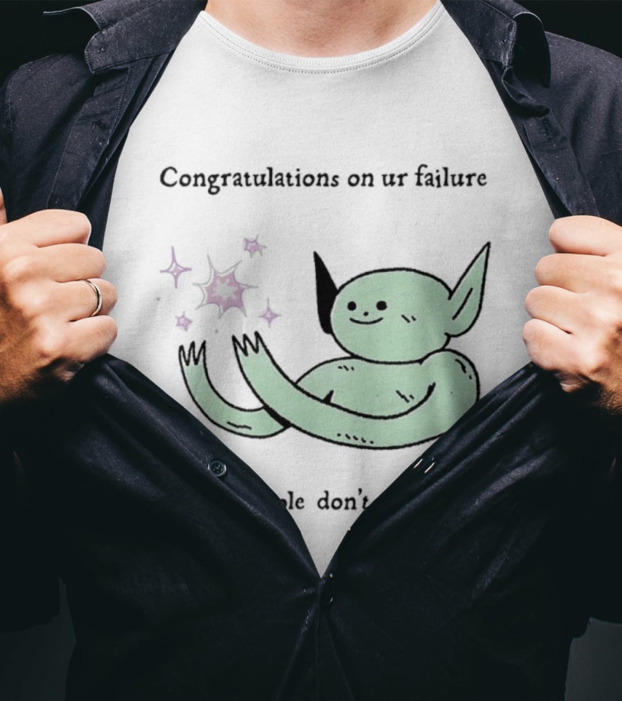 Congratulations On Ur Failure Most People Don't Even Try Funny Alien T-Shirt