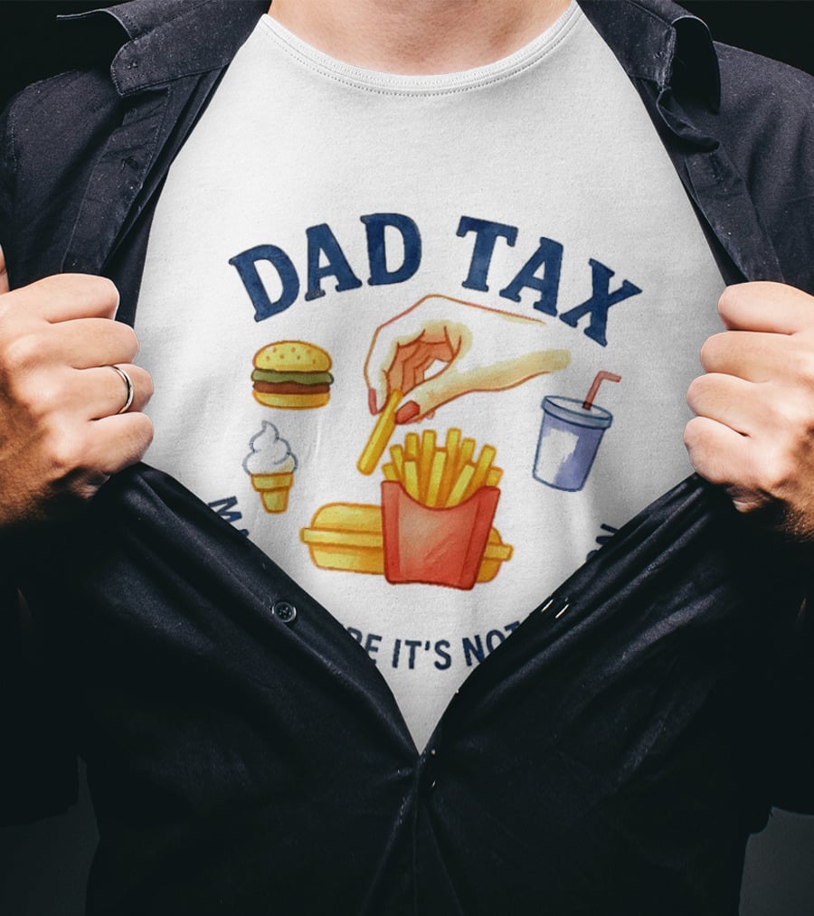 Dad Tax Making Sure It's Not Poison Funny Fatherhood Burger Fries Ice Cream T-Shirt