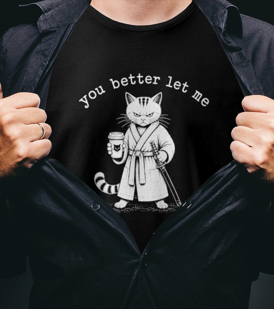 Cat You Better Let Me Finish Coffee Samurai T-Shirt