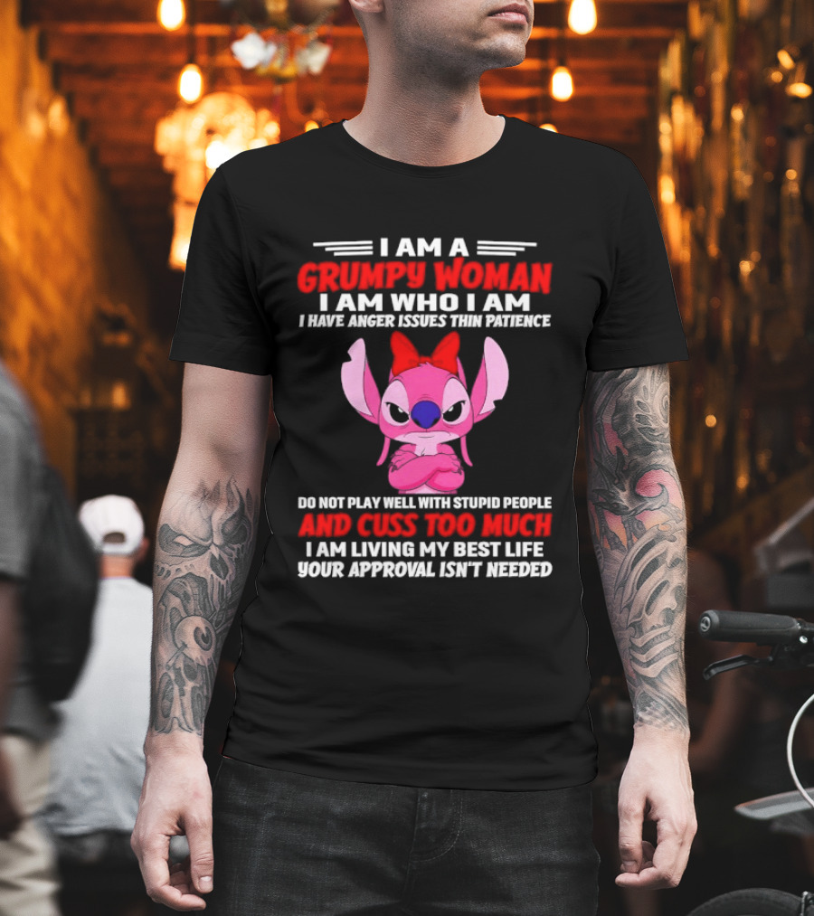 I Am A Grumpy Woman I Have Anger Issues Thin Patience Cuss Too Much Approval Isn't Needed T-Shirt