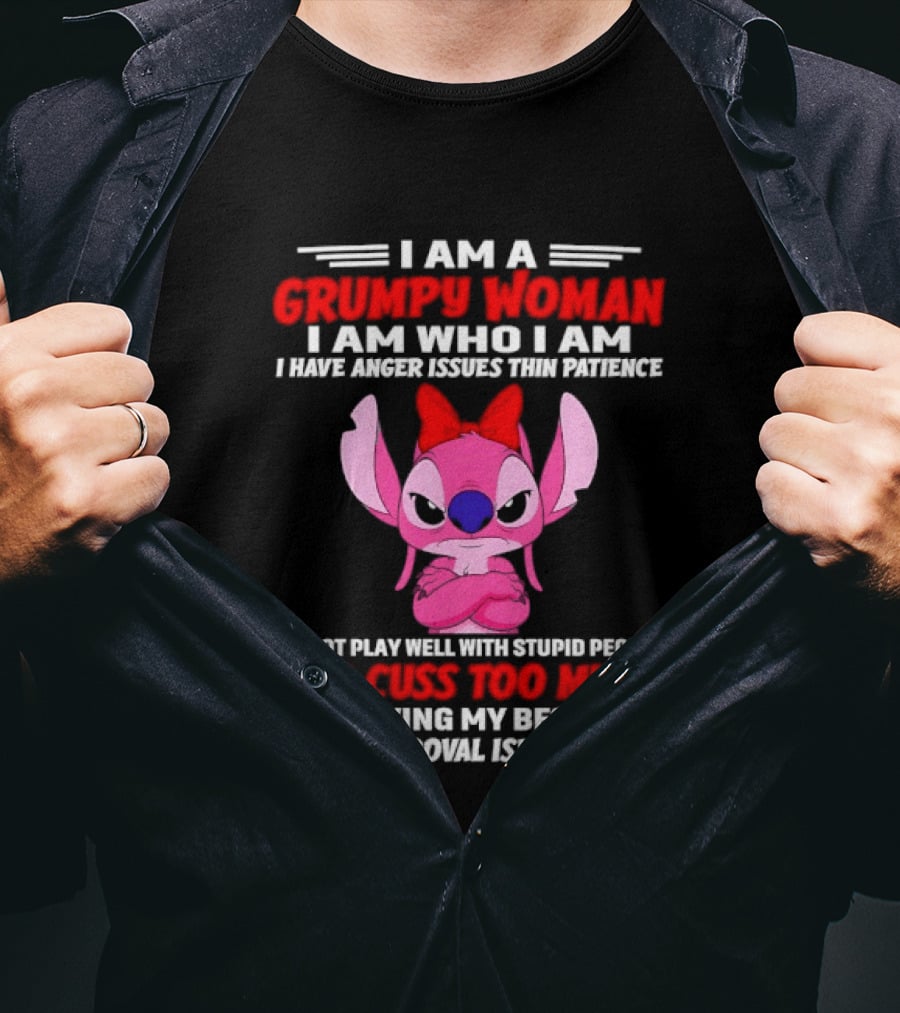 I Am A Grumpy Woman I Have Anger Issues Thin Patience Cuss Too Much Approval Isn't Needed T-Shirt