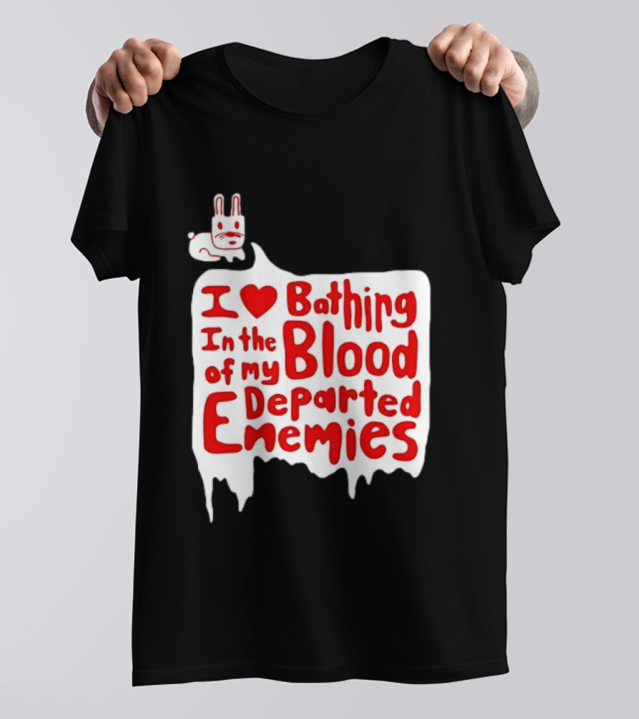 I Love Bathing In The Blood Of My Departed Enemies Rabbit T-Shirt