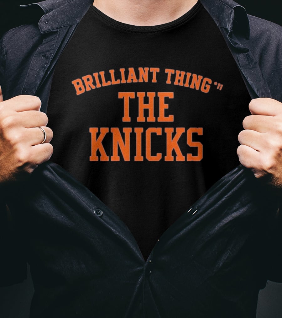 Brilliant Thing 11 The Knicks Basketball Fan Team Spirit T-Shirt