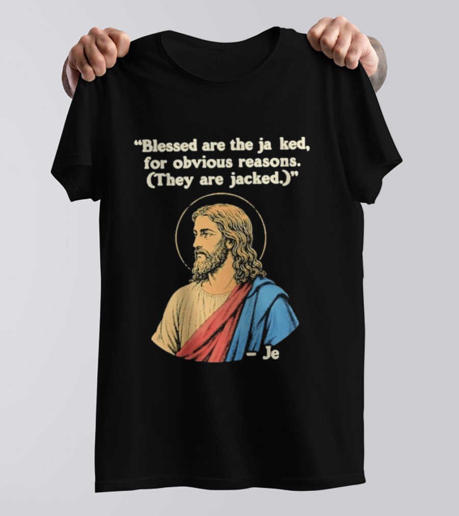 Blessed Are The Jacked For Obvious Reasons Jesus T-Shirt
