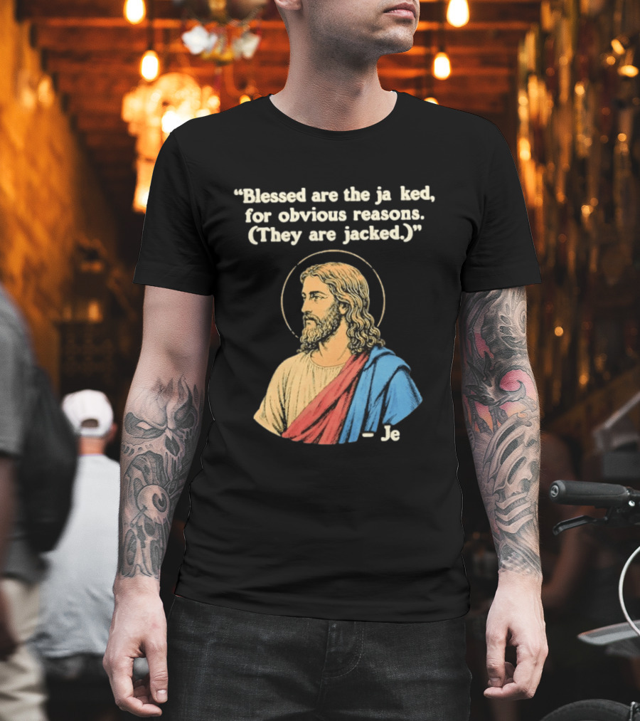Blessed Are The Jacked For Obvious Reasons Jesus T-Shirt