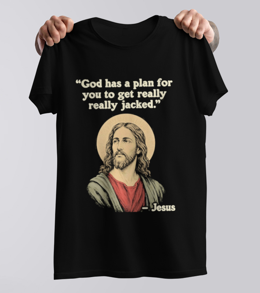 Jesus God Has A Plan For You To Get Really Really Jacked T-Shirt