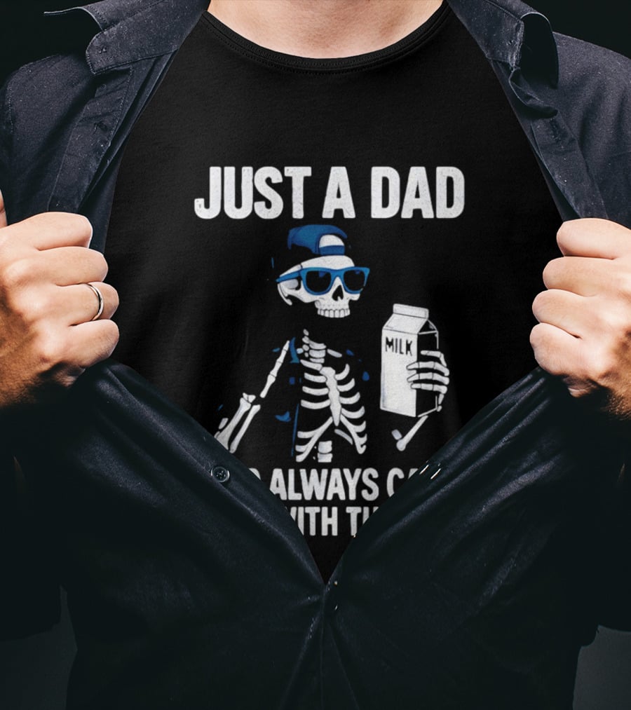 Just A Dad Skeleton Who Always Came Back With The Milk T-Shirt