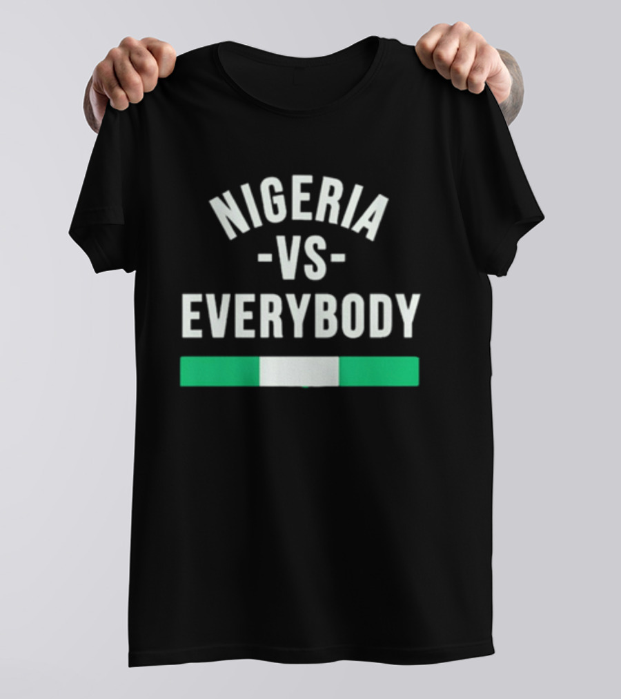 Nigeria Vs Everybody Naija Pride Nigerian Flag T-Shirt