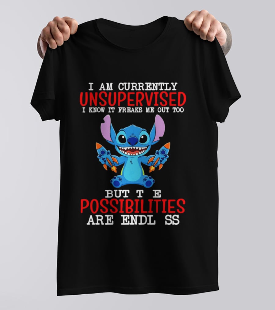 I Am Currently Unsupervised I Know It Freaks Me Out Too But The Possibilities Are Endless Stitch T-Shirt