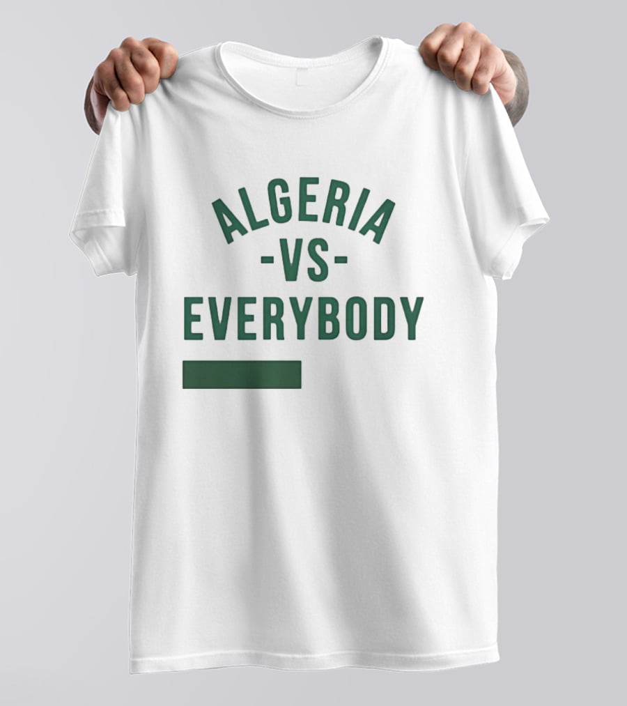 Algeria Vs Everybody Algerian Pride Nationalism T-Shirt