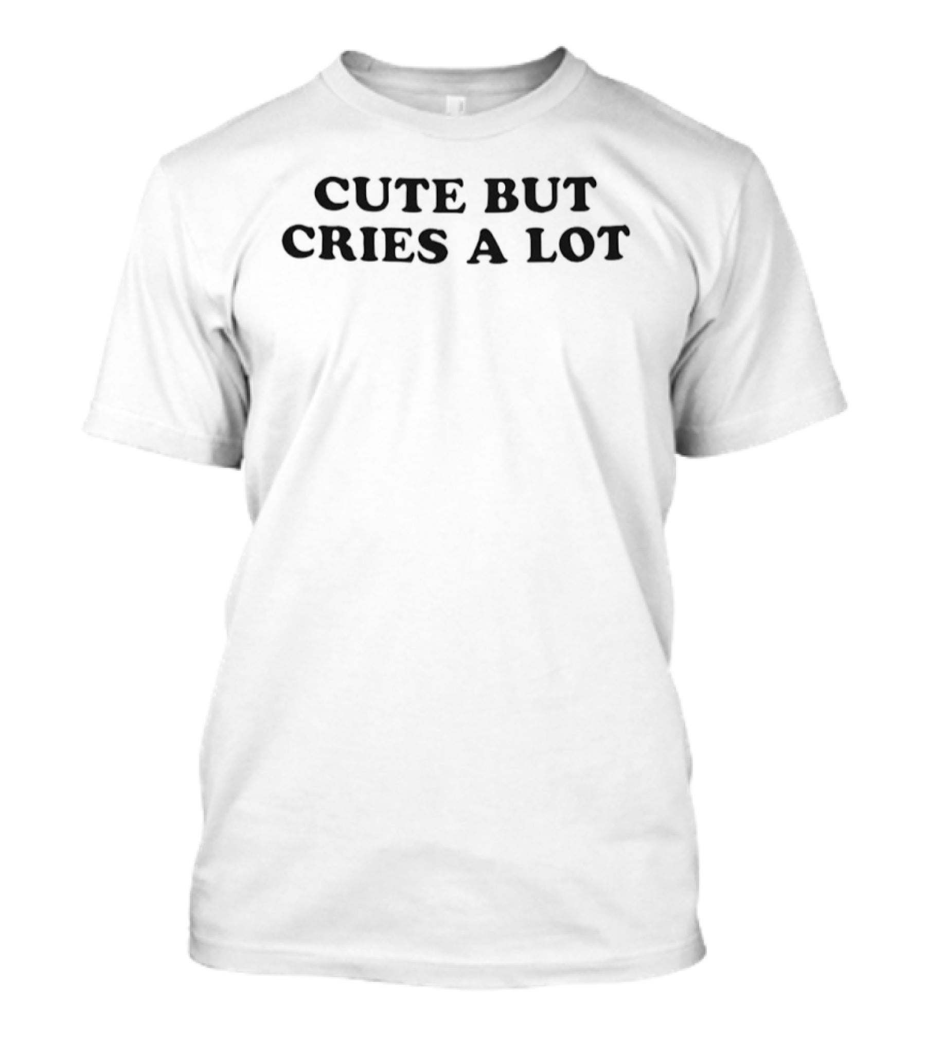 Cute But Cries A Lot Sarcastic T-Shirt