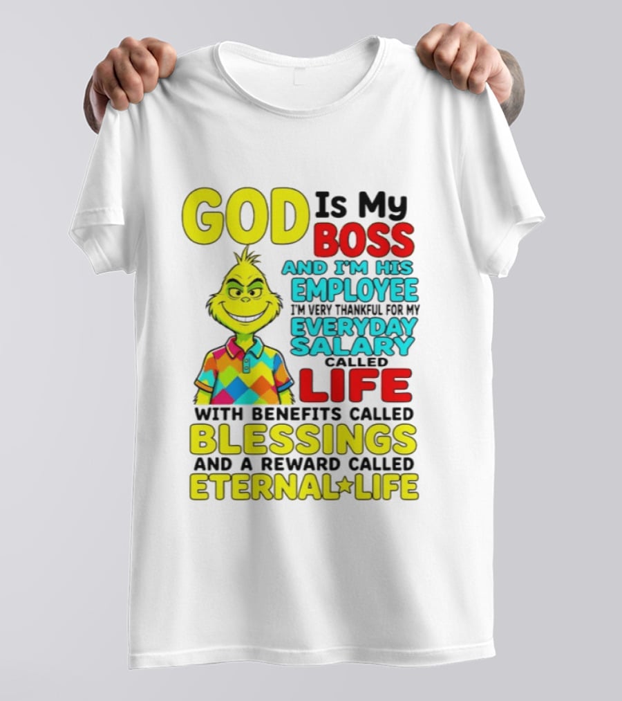 God Is My Boss Grinch I'm His Employee Thankful Everyday Salary Life Benefits Blessings Eternal Life T-Shirt