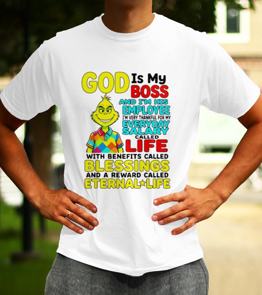 God Is My Boss Grinch I'm His Employee Thankful Everyday Salary Life Benefits Blessings Eternal Life T-Shirt
