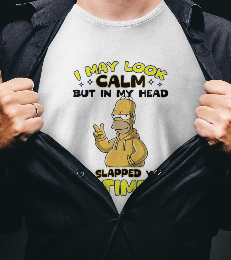 I May Look Calm But In My Head I've Slapped You 3 Times Simpson T-Shirt