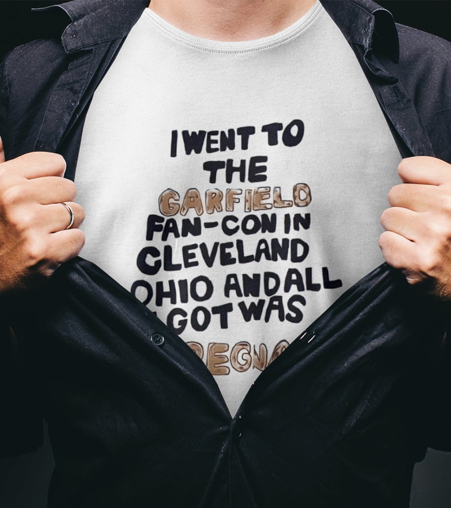 I Went To The Garfield Fan Con In Cleveland Ohio And All I Got Was Pregnant T-Shirt