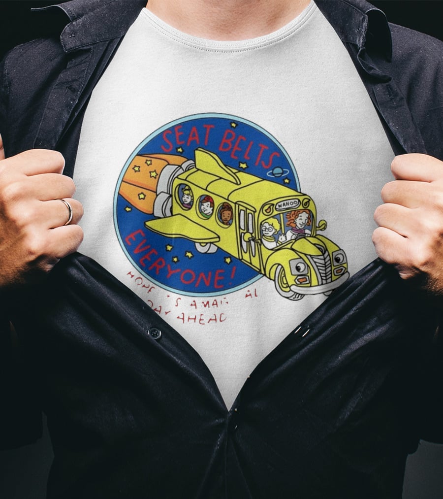 Seat Belts Everyone Wahoo I Hope It Is A Magical Day Ahead T-Shirt