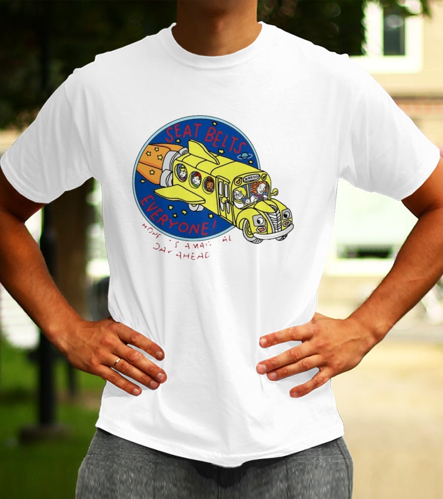 Seat Belts Everyone Wahoo I Hope It Is A Magical Day Ahead T-Shirt