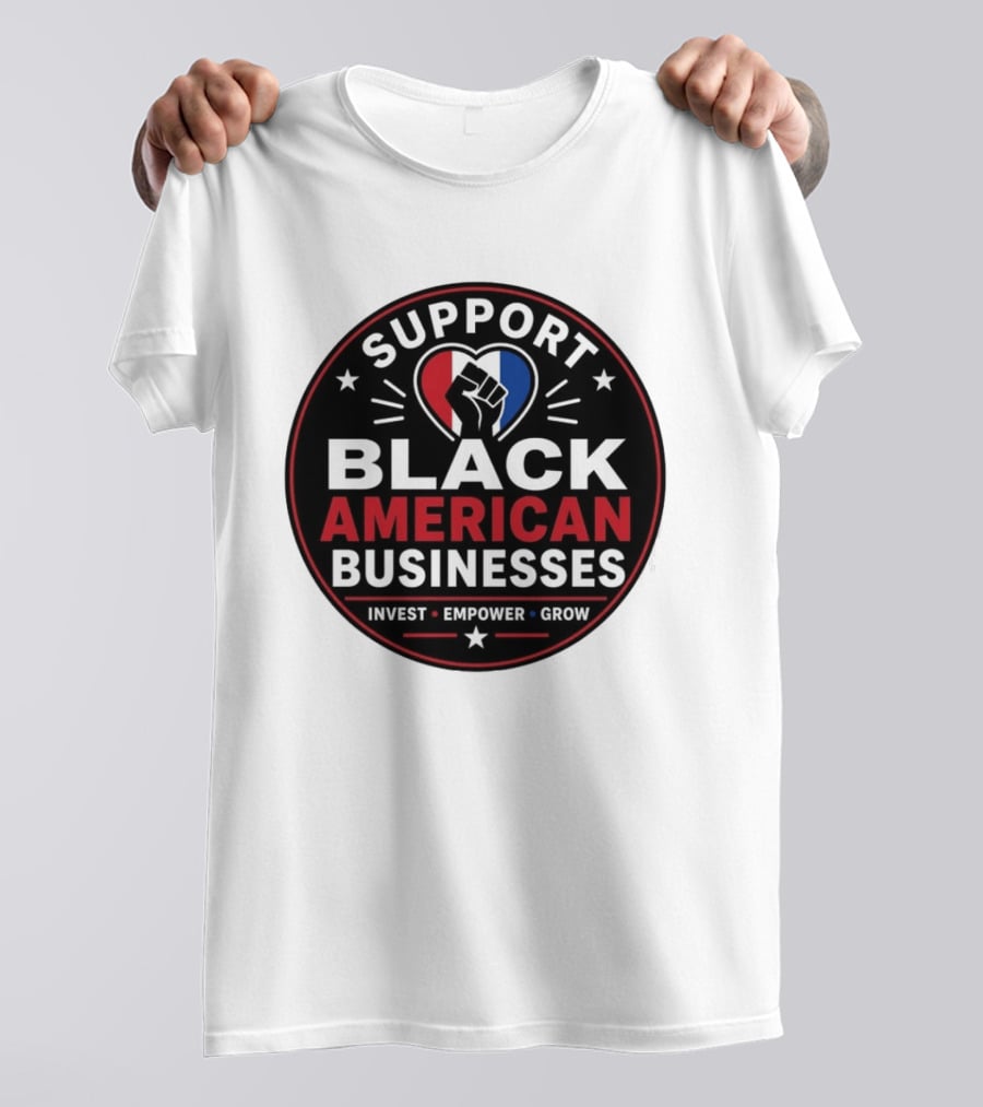 Support Black American Businesses Invest Empower Grow Fist Heart T-Shirt