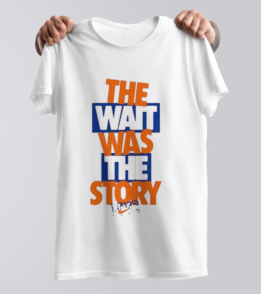 The Wait Was The Story NYC New York Knicks T-Shirt