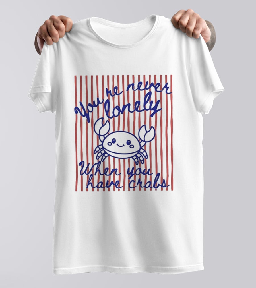 You're Never Lonely When You Have Crabs Cute Smiling Crab T-Shirt