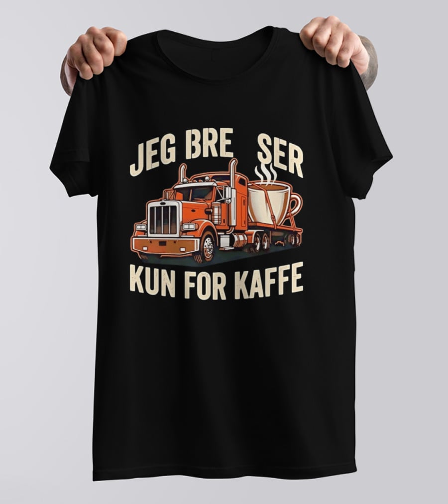 Jeg Bremser Kun For Kaffe Med Lastbil Og Kaffekop T-Shirt