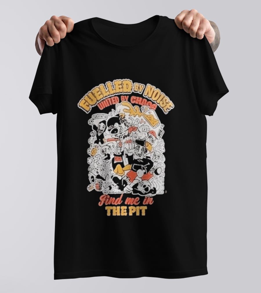 Fueled By Noise United By Chaos Find Me In The Pit T-Shirt