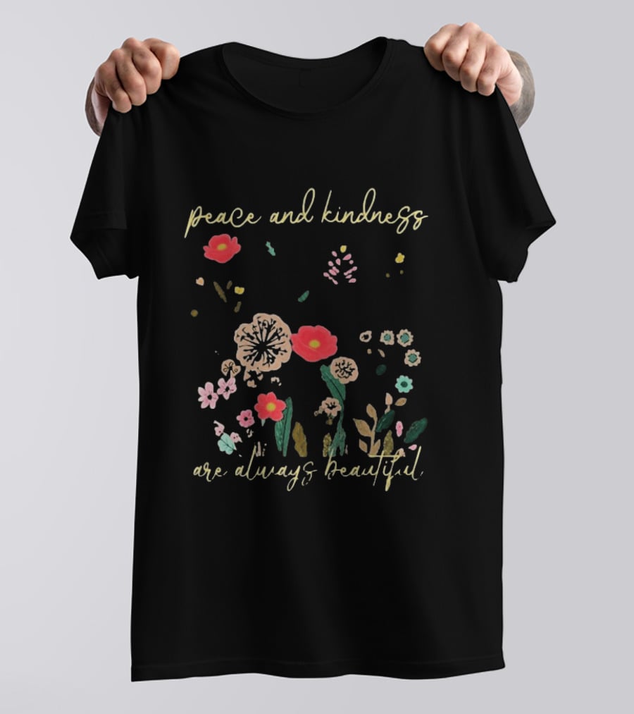 Peace And Kindness Are Always Beautiful Floral Blossoms T-Shirt