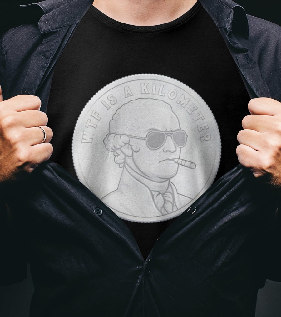 WTF Is A Kilometer George Washington Coin With Cigar And Sunglasses T-Shirt
